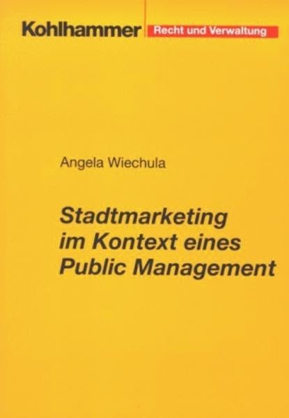 Stadtmarketing im Kontext eines Public Management: Kundenorientierung in der kommunalen Leistungserbringung, dargestellt am Beispiel der Stadt Potsdam (Recht und Verwaltung) Law