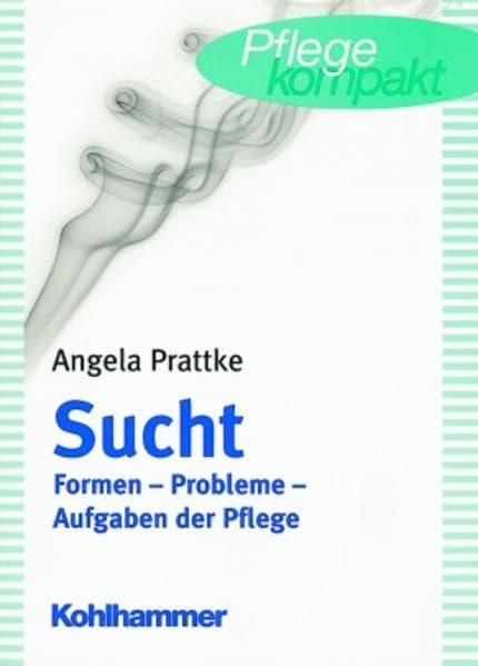 Sucht: Formen, Probleme, Aufgaben der Pflege Medicine