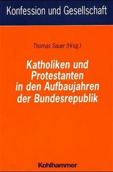 Katholiken und Protestanten in den Aufbaujahren der Bundesrepublik (Konfession und Gesellschaft / Beiträge zur Zeitgeschichte) Religion & Esotericism