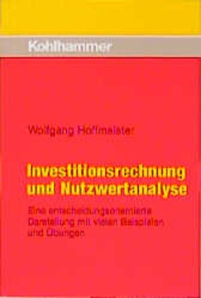 Investitionsrechnung und Nutzwertanalyse: Eine entscheidungsorientierte Darstellung mit vielen Beispielen und Übungen Law