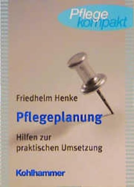 Pflegeplanung: Hilfen zur praktischen Umsetzung (Pflege kompakt) Medicine