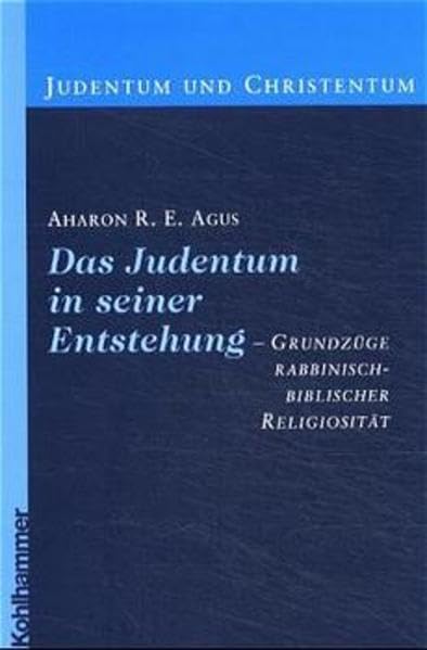 Das Judentum in seiner Entstehung. Grundzüge rabbinisch-biblischer Religiösität Religion & Esotericism