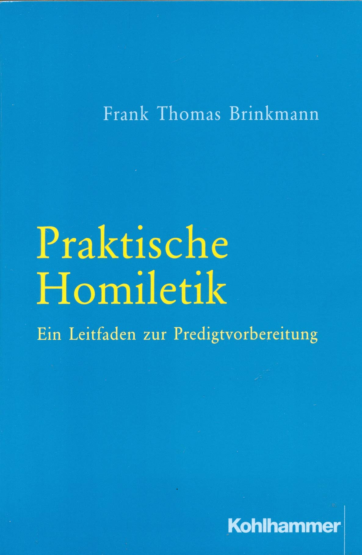 Praktische Homiletik: Ein Leitfaden zur Predigtvorbereitung Religion & Esotericism