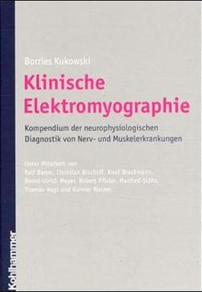 Klinische Elektromyographie: Kompendium der neurophysiologischen Diagnostik von Nerv- und Muskelerkrankungen Medicine