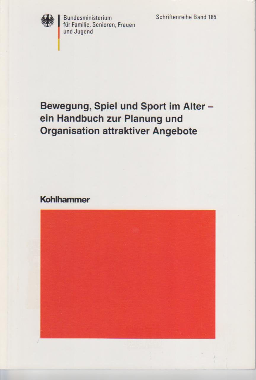Bewegung, Spiel und Sport im Alter: Ein Handbuch zur Planung und Organisation attraktiver Angebote (Schriftenreihe des Bundesministeriums für Familie, Senioren, Frauen und Jugend) Leisure & Fun