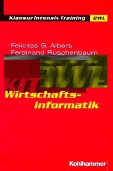 Wirtschaftsinformatik: Informationssysteme im Unternehmen (Klausur-Intensiv-Training BWL) Business & Technology