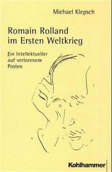 Romain Rolland im Ersten Weltkrieg: Ein Intellektueller auf verlorenem Posten Arts & Music