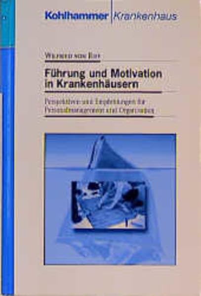 Führung und Motivation in Krankenhäusern: Perspektiven und Veränderungen für Personalmanagement und Organisation Medicine