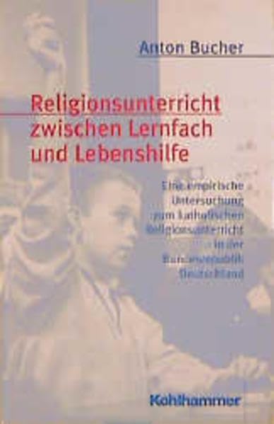 Religionsunterricht zwischen Lernfach und Lebenshilfe: Eine empirische Untersuchung zum katholischen Religionsunterricht in der Bundesrepublik Deutschland Education & Training