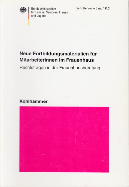 Neue Fortbildungsmaterialien für Mitarbeiterinnen im Frauenhaus / Rechtsfragen in der Frauenhausberatung (Schriftenreihe des Bundesministeriums für Familie, Senioren, Frauen und Jugend) Professional & Reference Books