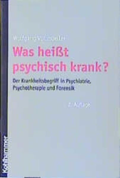 Was heisst psychisch krank?: Der Krankheitsbegriff in Psychiatrie, Psychotherapie und Forensik Medicine