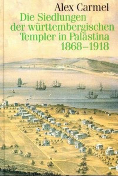 Die Siedlungen der württembergischen Templer in Palästina 1868-1918: Ihre lokalpolitischen und internationalen Probleme (Veröffentlichungen der ... in Baden-Württemberg / Reihe B: Forschungen) Business, Finance & Career