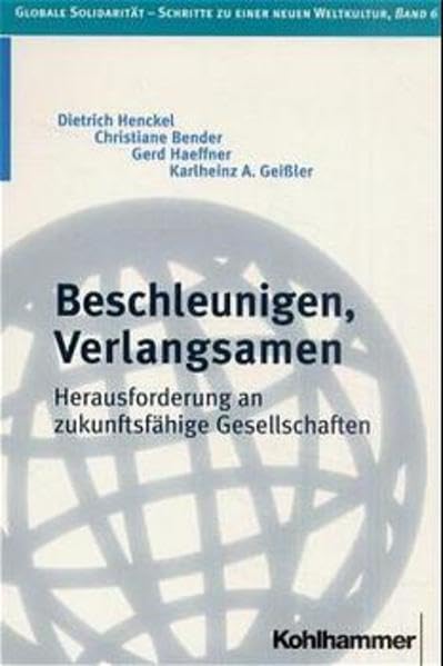 Beschleunigen - Verlangsamen: Herausforderungen an zukunftsfähige Gesellschaften (Globale Solidarität - Schritte zu einer neuen Weltkultur) Philosophy