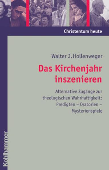 Das Kirchenjahr inszenieren - Alternative Zugänge zur theologischen Wahrhaftigkeit: Predigten - Oratorien - Mysterienspiele Film, Art & Culture