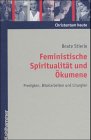 Feministische Spiritualität und Ökumene: Predigten, Bibelarbeiten und Liturgien (Christentum heute) Religion & Esotericism