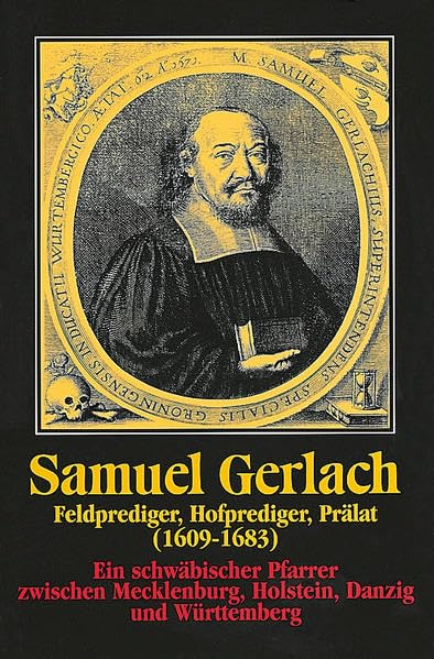 Samuel Gerlach. Feldprediger, Hofprediger, Prälat (1609-1683): Ein schwäbischer Pfarrer zwischen Mecklenburg, Holstein, Danzig und Württemberg ... und Altertumsvereins Stuttgart, 21, Band 21) Memories