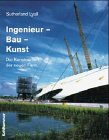 Ingenieur-Bau-Kunst: Die Konstruktion der neuen Form Business & Technology