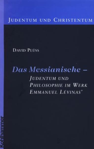 Das Messianische - Judentum und Philosophie im Werk Emmanuel Lévinas' (Judentum und Christentum) Philosophy