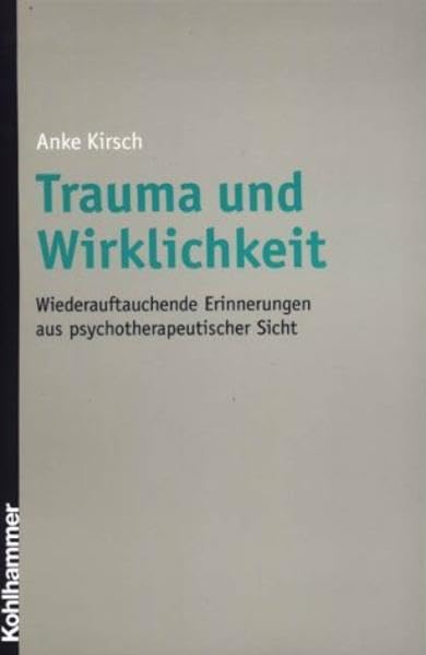 Trauma und Wirklichkeit: Wiederauftauchende Erinnerungen aus psychotherapeutischer Sicht Memories