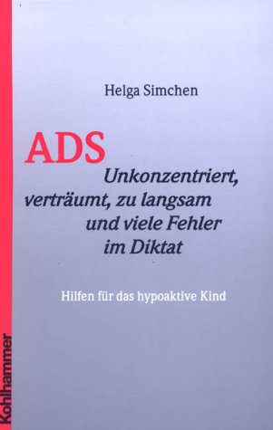 ADS. Unkonzentriert, verträumt, zu langsam und viele Fehler im Diktat - Hilfen für das hypoaktive Kind Medicine