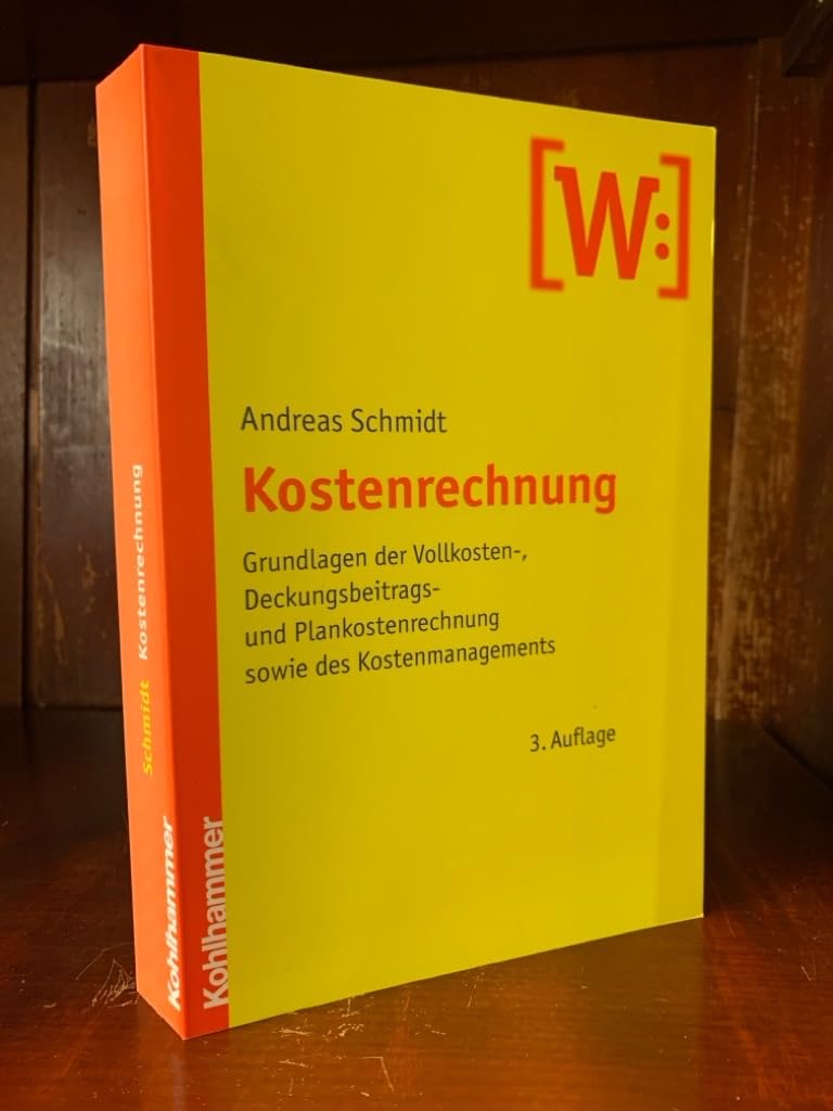 Kostenrechnung: Grundlagen der Vollkosten-, Deckungsbeitrags- und Plankostenrechnung sowie des Kostenmanagements Business, Finance & Career