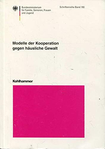 Modelle der Kooperation gegen häusliche Gewalt (Schriftenreihe des Bundesministeriums für Familie, Senioren, Frauen und Jugend) Law