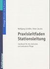 Praxisleitfaden Stationsleitung: Handbuch für die stationäre und ambulante Pflege (Pflege Wissen und Praxis) Medicine