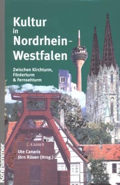 Kultur in Nordrhein-Westfalen: Zwischen Kirchturm, Förderturm & Fernsehturm (Schriften zur politischen Landeskunde Nordrhein-Westfalens) Professional & Reference Books
