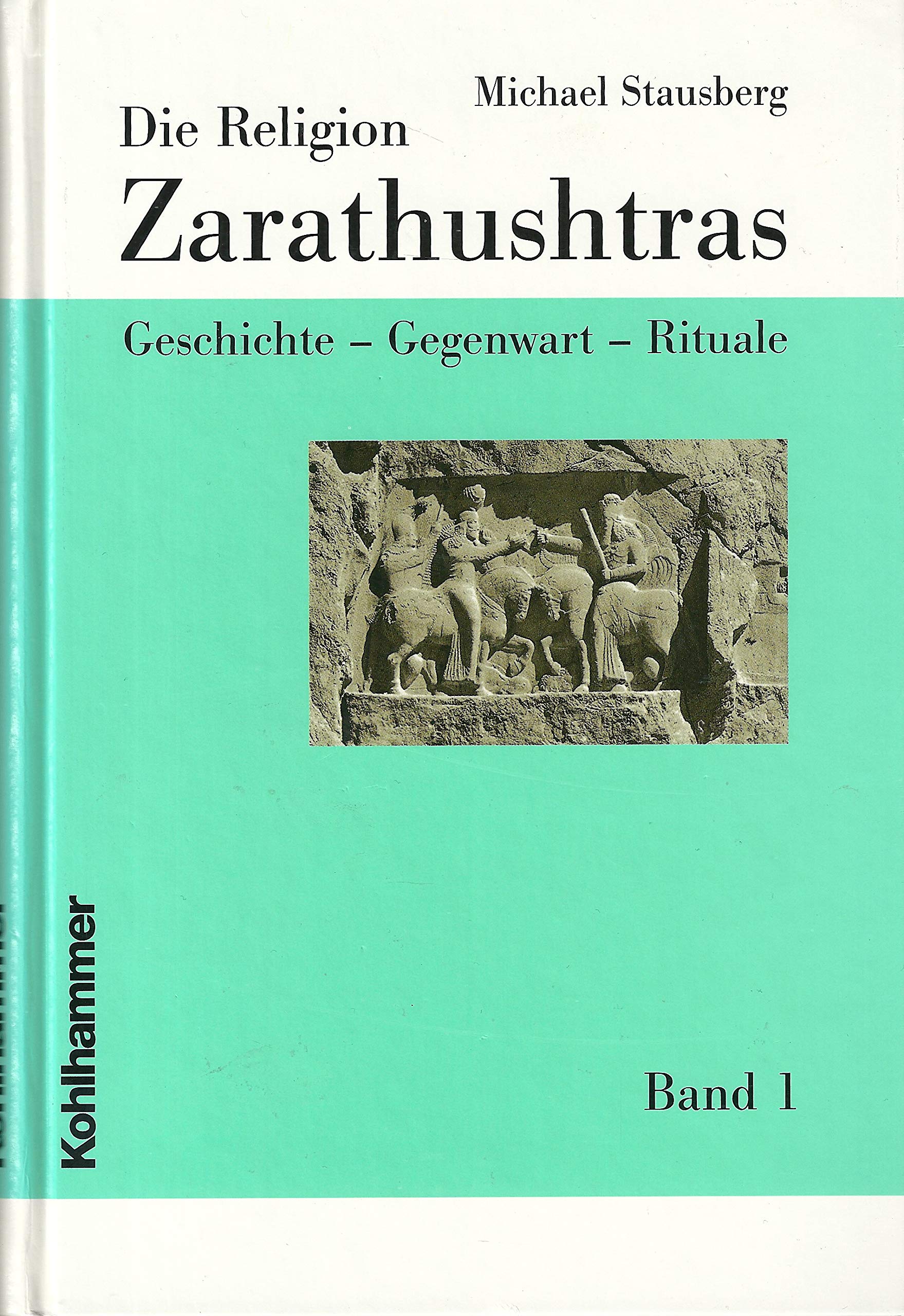 Die Religion Zarathushtras, 3 Bde., Bd.1, Geschichte: Geschichte - Gegenwart - Rituale (Die Religion Zarathushtras, 1, Band 1) Reference Books