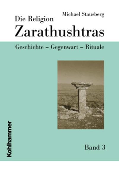 Die Religion Zarathushtras: Geschichte - Gegenwart - Rituale (Die Religion Zarathushtras, 3, Band 3) Reference Books