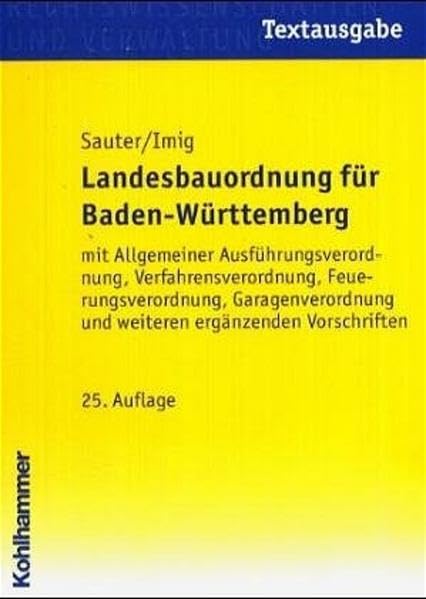 Landesbauordnung für Baden-Württemberg: Mit Allgemeiner Ausführungsverordnung, Verfahrensverordnung, Feuerungsverordnung, Garagenverordnung und weiteren ergänzenden Vorschriften. Textausgabe Law