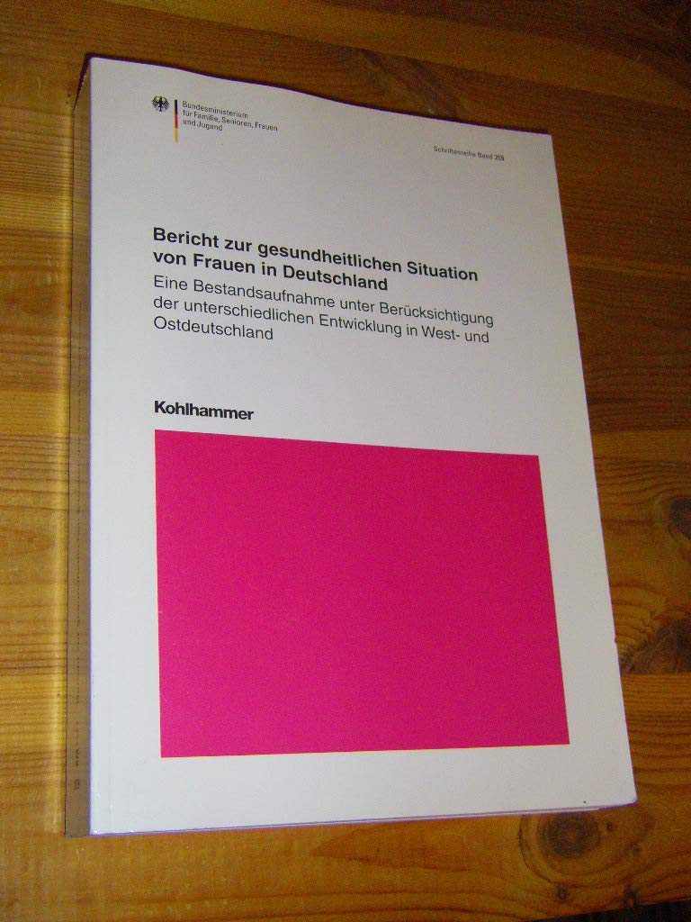 Verbundprojekt zur gesundheitlichen Situation von Frauen in Deutschland: Eine Bestandsaufnahme unter Berücksichtigung der unterschiedlichen ... für Familie, Senioren, Frauen und Jugend) Medicine