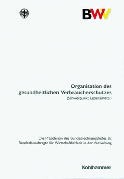 Organisation des gesundheitlichen Verbraucherschutzes (Schwerpunkt Lebensmittel): Gutachten der Präsidentin des Bundesrechnungshofes als Beauftragte ... in der Verwaltung, 8, Band 8) Law