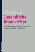 Jugendliche Brandstifter: Entwicklungspathologie, Diagnostik, Therapie, forensische Begutachtung Medicine