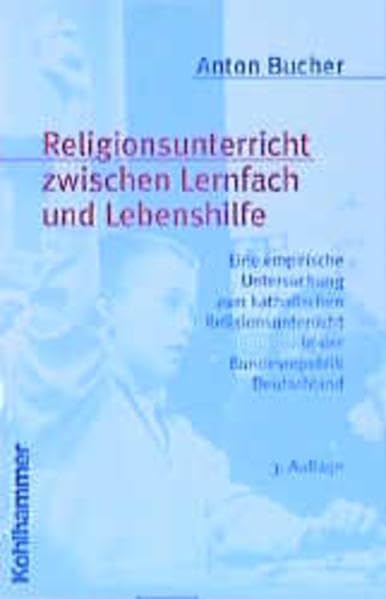 Religionsunterricht zwischen Lernfach und Lebenshilfe: Eine empirische Untersuchung zum katholischen Religionsunterricht in der Bundesrepublik Deutschland Education & Training