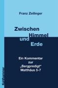 Zwischen Himmel und Erde: Ein Kommentar zur "Bergpredigt" Matthäus 5-7 Religion & Esotericism