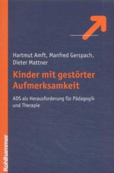 Kinder mit gestörter Aufmerksamkeit. ADS als Herausforderung für Pädagogik und Therapie Education & Training