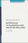 Zertifizierung im Krankenhaus nach DIN EN ISO 9001:2008: Ein Leitfaden Medicine
