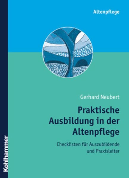 Praktische Ausbildung in der Altenpflege: Checklisten für Auszubildende und Praxisanleiter Medicine