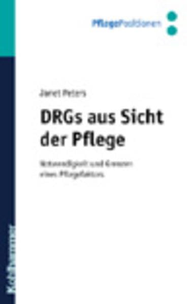 DRGs aus der Sicht der Pflege (Kohlhammer PflegePositionen) Medicine