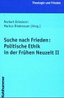 Suche nach Frieden: Politische Ethik in der Frühen Neuzeit II (Theologie und Frieden) Philosophy