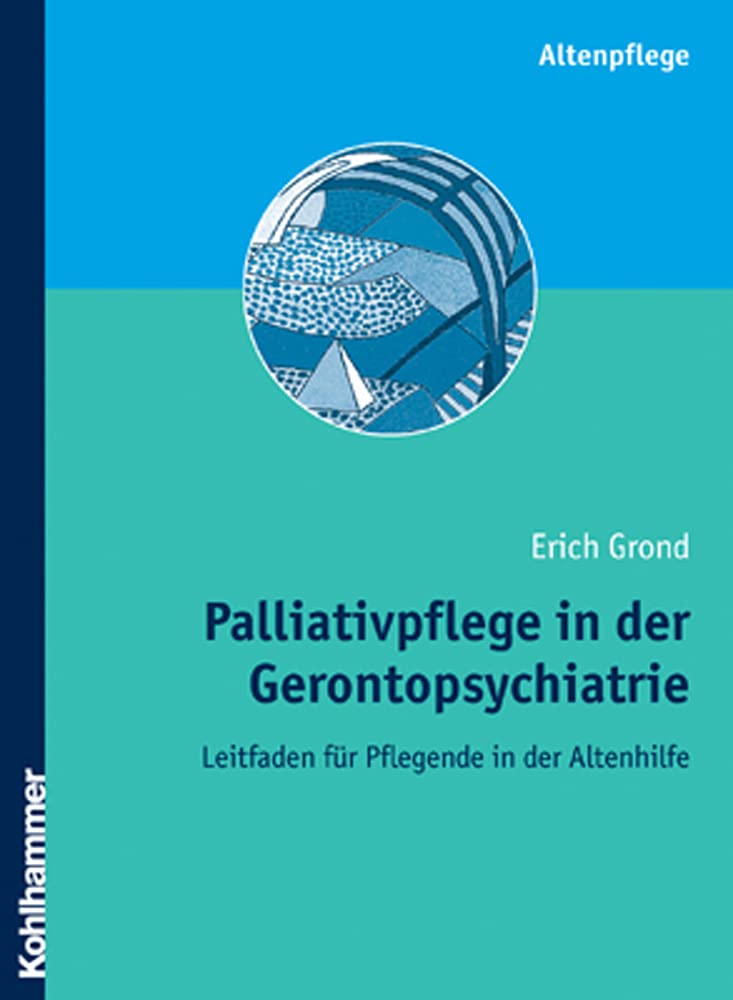 Palliativpflege in der Gerontopsychiatrie: Leitfaden für Pflegende in der Altenhilfe Medicine