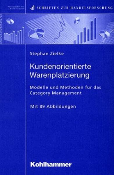 Kundenorientierte Warenplazierung: Modelle und Methoden für das Category Management (Schriften zur Handelsforschung) Business, Finance & Career