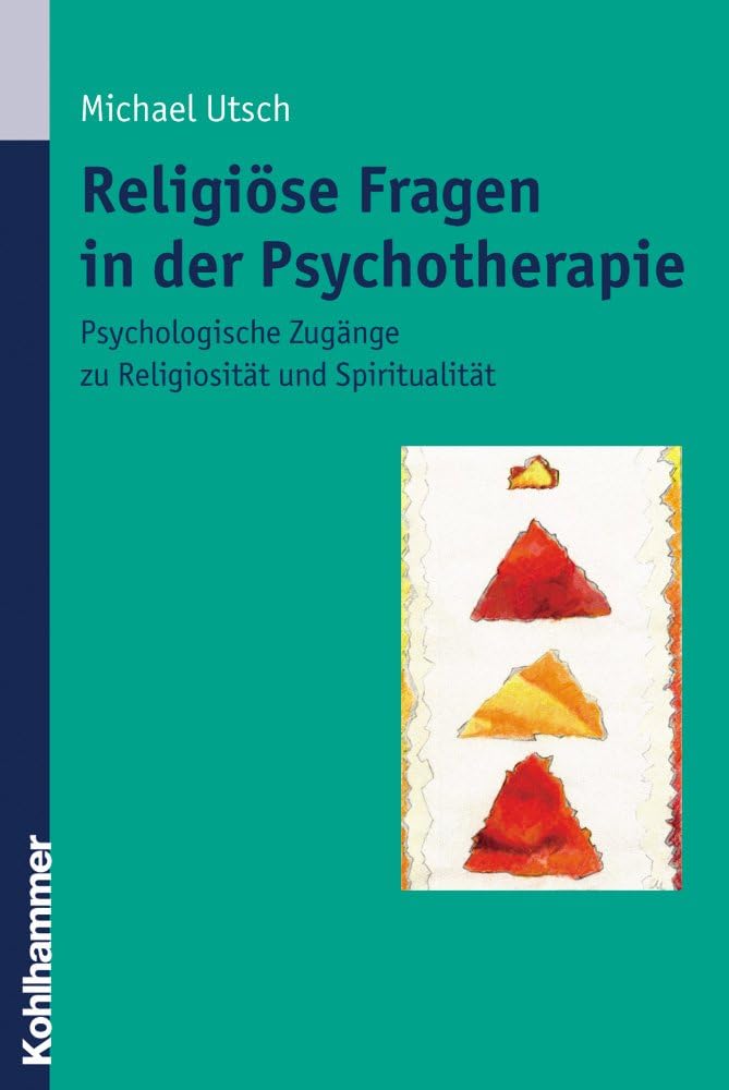 Religiöse Fragen in der Psychotherapie: Psychologische Zugänge zu Religiosität und Spiritualität Medicine
