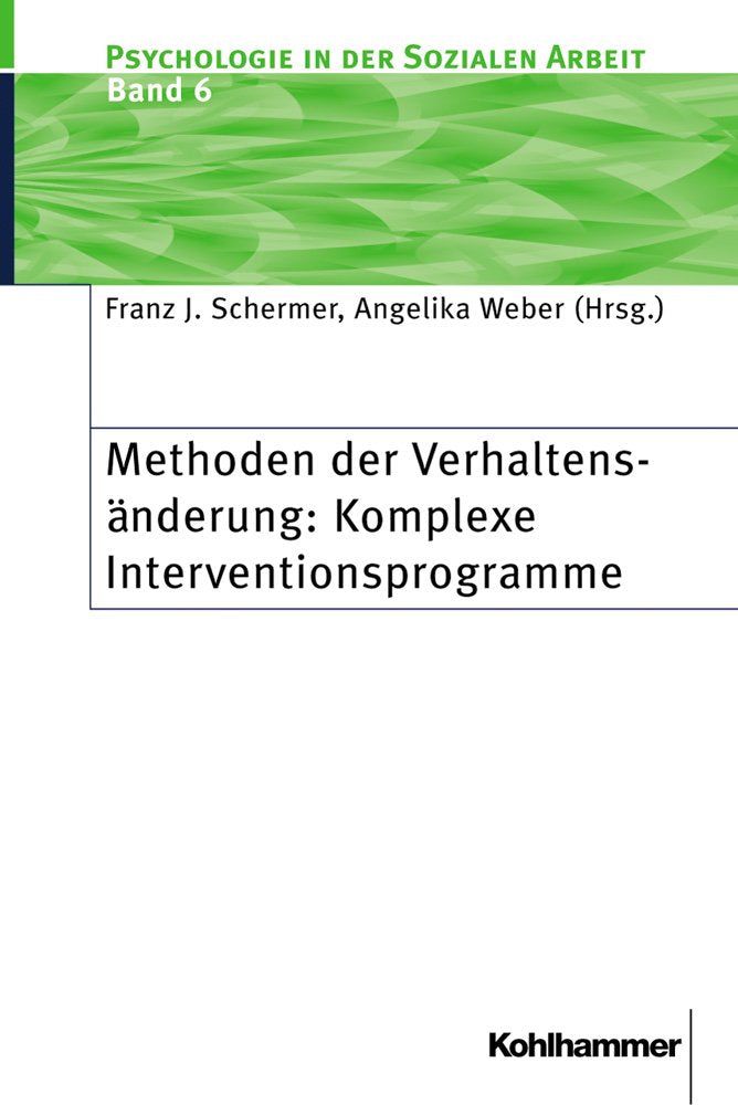 Methoden der Verhaltensänderung: Komplexe Interventionsprogramme (Psychologie in der Sozialen Arbeit, 6, Band 6) Psychology