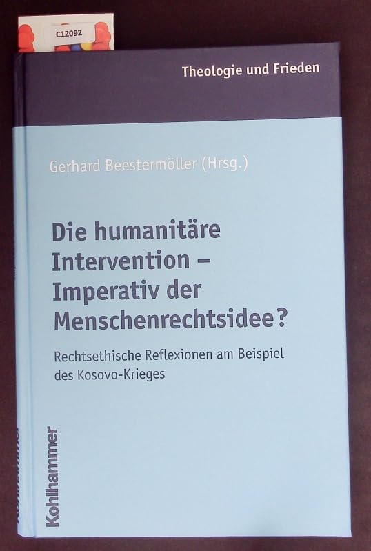 Die humanitäre Intervention - Imperativ der Menschenrechtsidee?: Rechtsethische Reflexionen am Beispiel des Kosovo-Krieges (Theologie und Frieden) Law