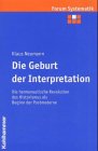 Die Geburt der Interpretation: Die hermeneutische Revolution des Historismus als Beginn des Historismus (Forum Systematik / Beiträge zur Dogmatik, Ethik und ökumenischen Theologie) Religion & Esotericism