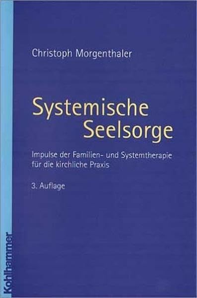 Systemische Seelsorge. Impulse der Familien- und Systemtherapie für die kirchliche Praxis Religion & Esotericism
