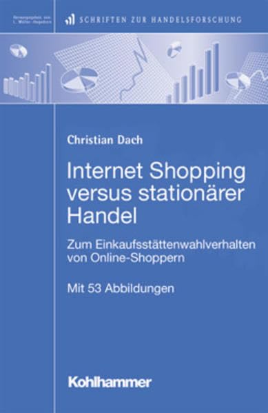 Internet Shopping versus stationärer Handel: Zum Einkaufsstättenwahlverhalten von Online-Shoppern (Schriften zur Handelsforschung) Law Books