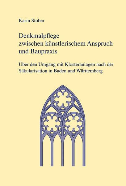 Denkmalpflege zwischen künstlerischem Anspruch und Baupraxis. Über den Umgang mit Klosteranlagen nach der Säkularisation in Baden und Württemberg Law
